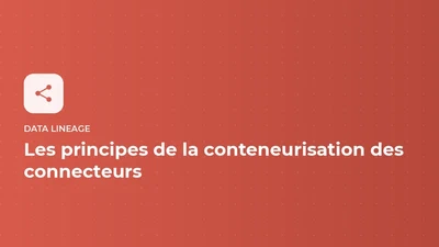 Data lineage - les principes de la conteneurisation des connecteurs featured image