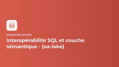 Migration DataViz - interopérabilité SQL et couche sémantique - {oa-lake} featured image