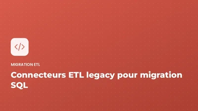 Migration ETL - connecteurs ETL legacy pour migration SQL featured image