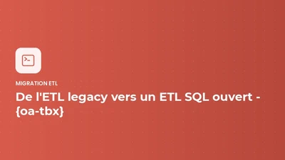 Migration ETL - de l'ETL legacy vers un ETL SQL ouvert - {oa-tbx} featured image
